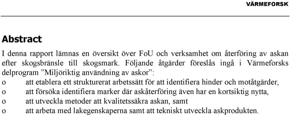 arbetssätt för att identifiera hinder och motåtgärder, o att försöka identifiera marker där askåterföring även har en