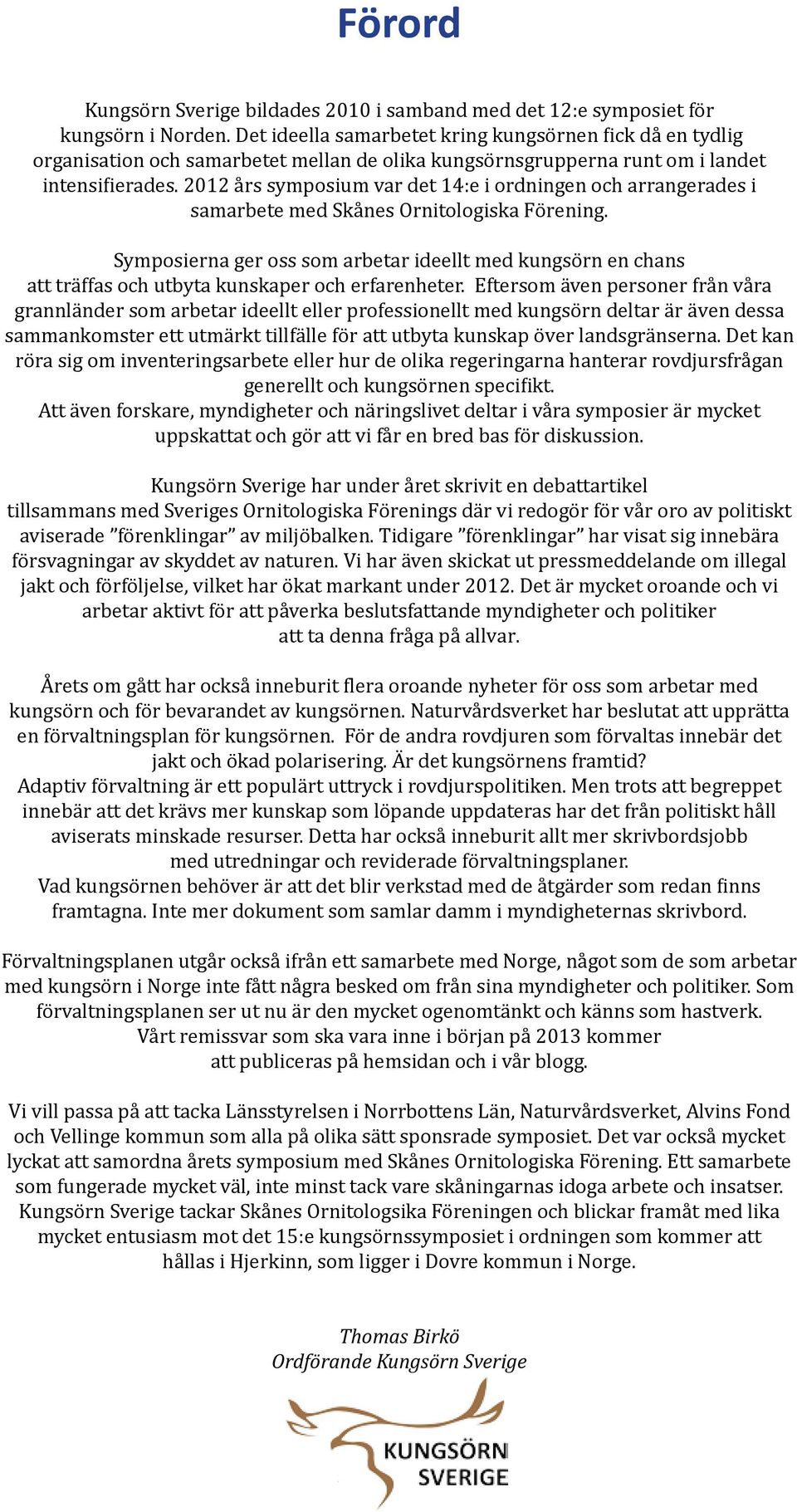 2012 års symposium var det 14:e i ordningen och arrangerades i samarbete med Skånes Ornitologiska Förening.