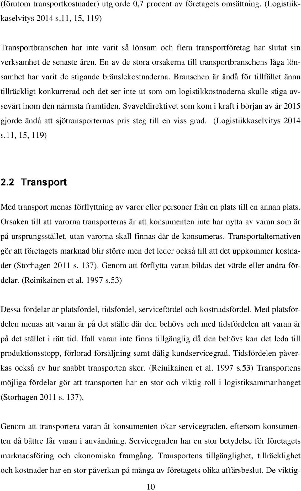 En av de stora orsakerna till transportbranschens låga lönsamhet har varit de stigande bränslekostnaderna.