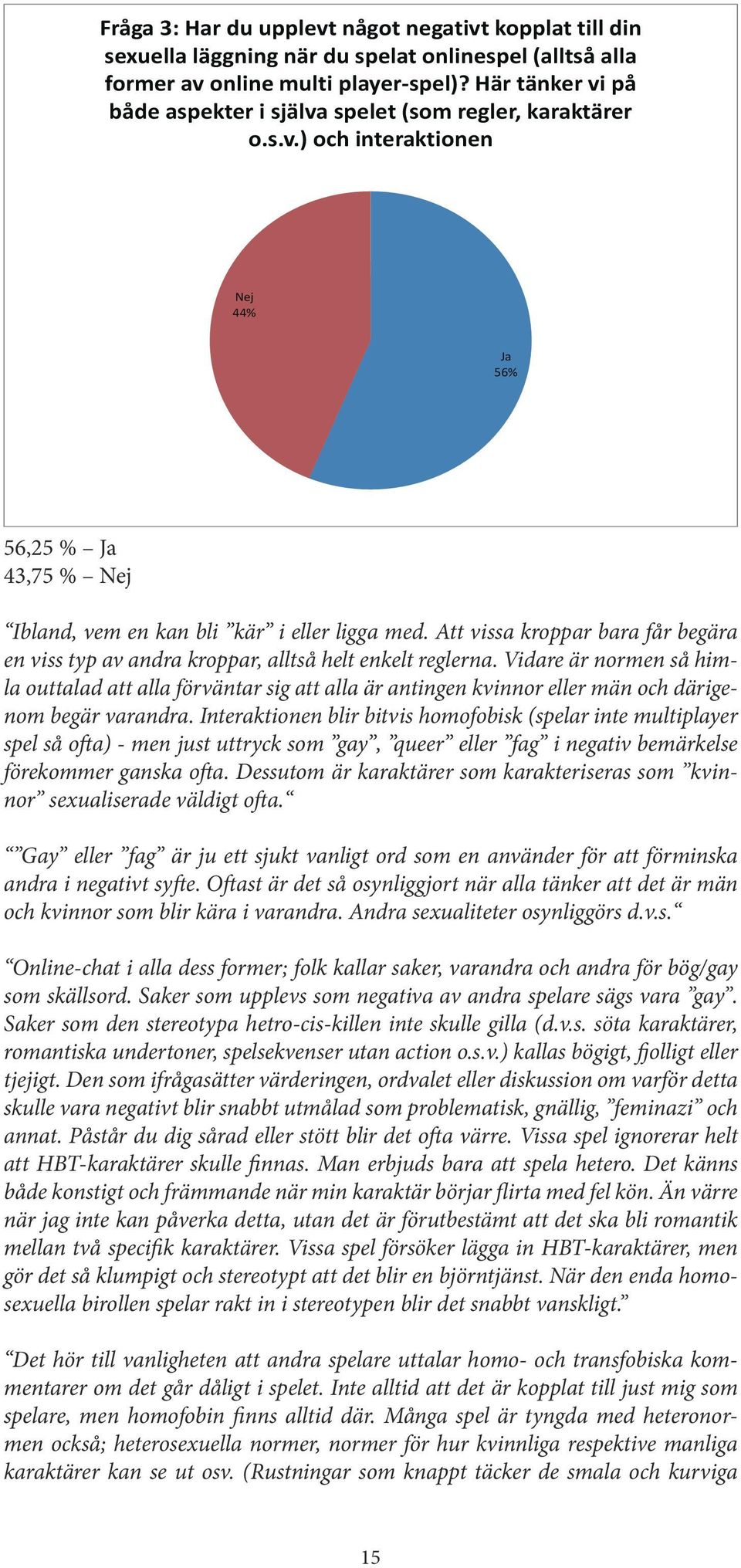 Att vissa kroppar bara får begära en viss typ av andra kroppar, alltså helt enkelt reglerna.