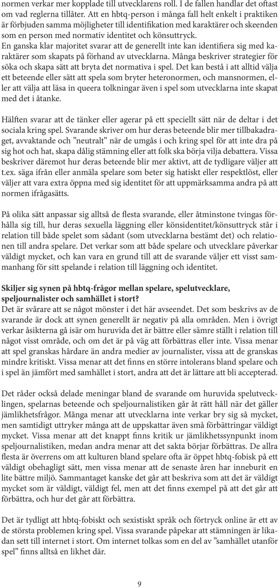 En ganska klar majoritet svarar att de generellt inte kan identifiera sig med karaktärer som skapats på förhand av utvecklarna.