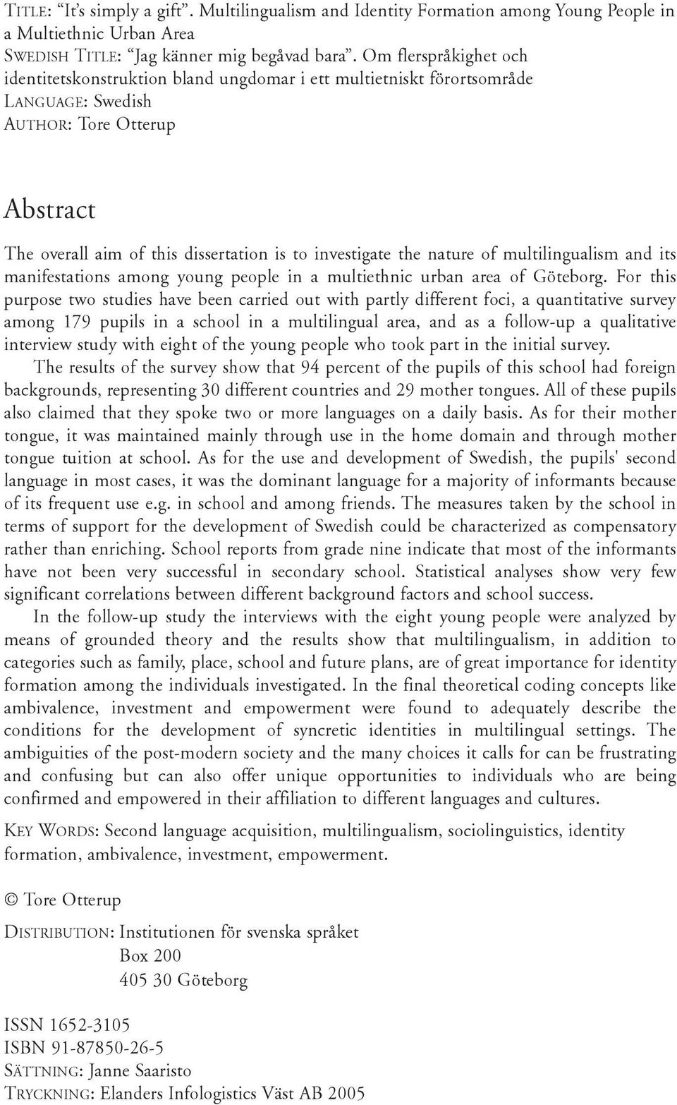 nature of multilingualism and its manifestations among young people in a multiethnic urban area of Göteborg.