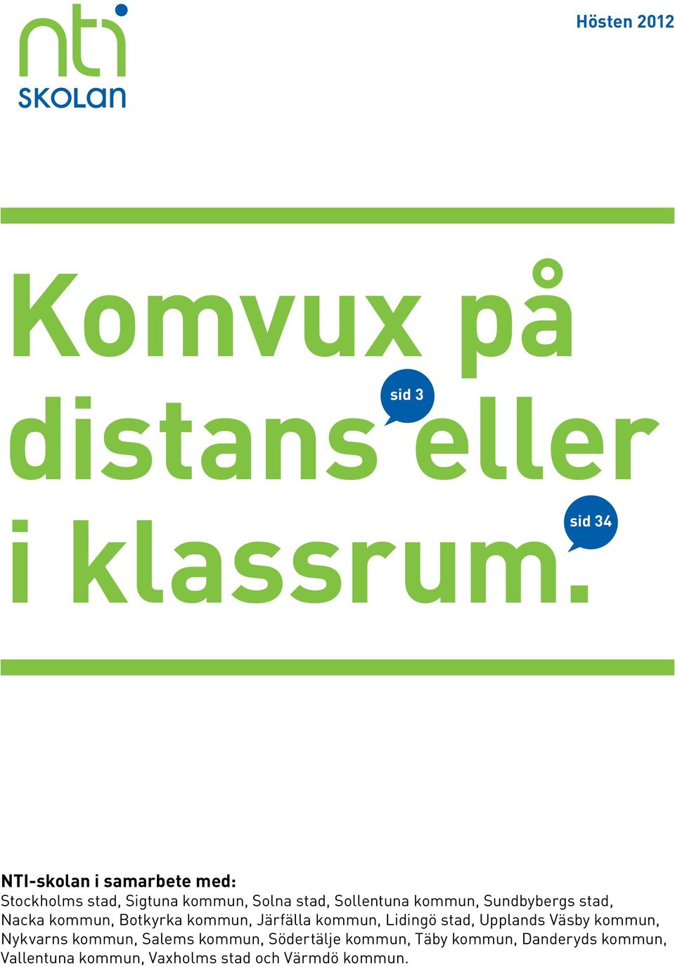 kommun, Sundbybergs stad, Nacka kommun, Botkyrka kommun, Järfälla kommun, Lidingö stad, Upplands