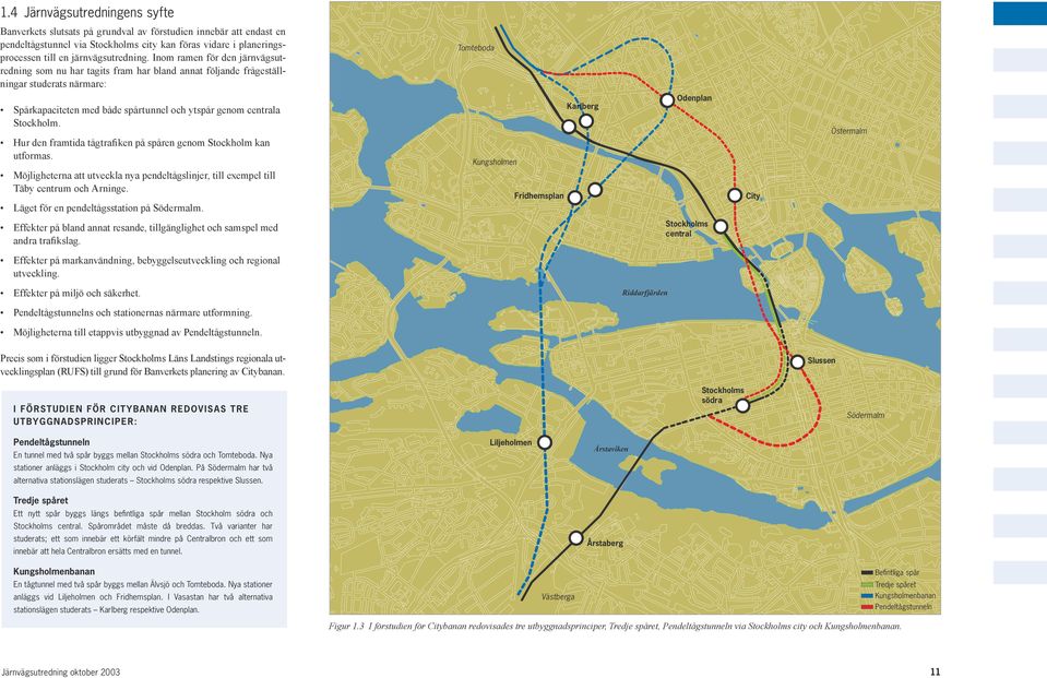 Inom ramen för den järnvägsutredning som nu har tagits fram har bland annat följande frågeställningar studerats närmare: Tomteboda Spårkapaciteten med både spårtunnel och ytspår genom centrala