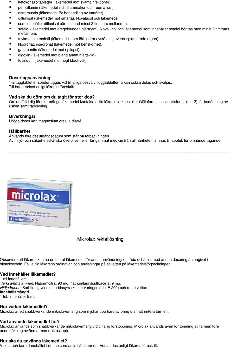 Novalucol och läkemedel som innehåller sotalol bör tas med minst 2 timmars mellanrum. mykofenolatmofetil (läkemedel som förhindrar avstötning av transplanterade organ).