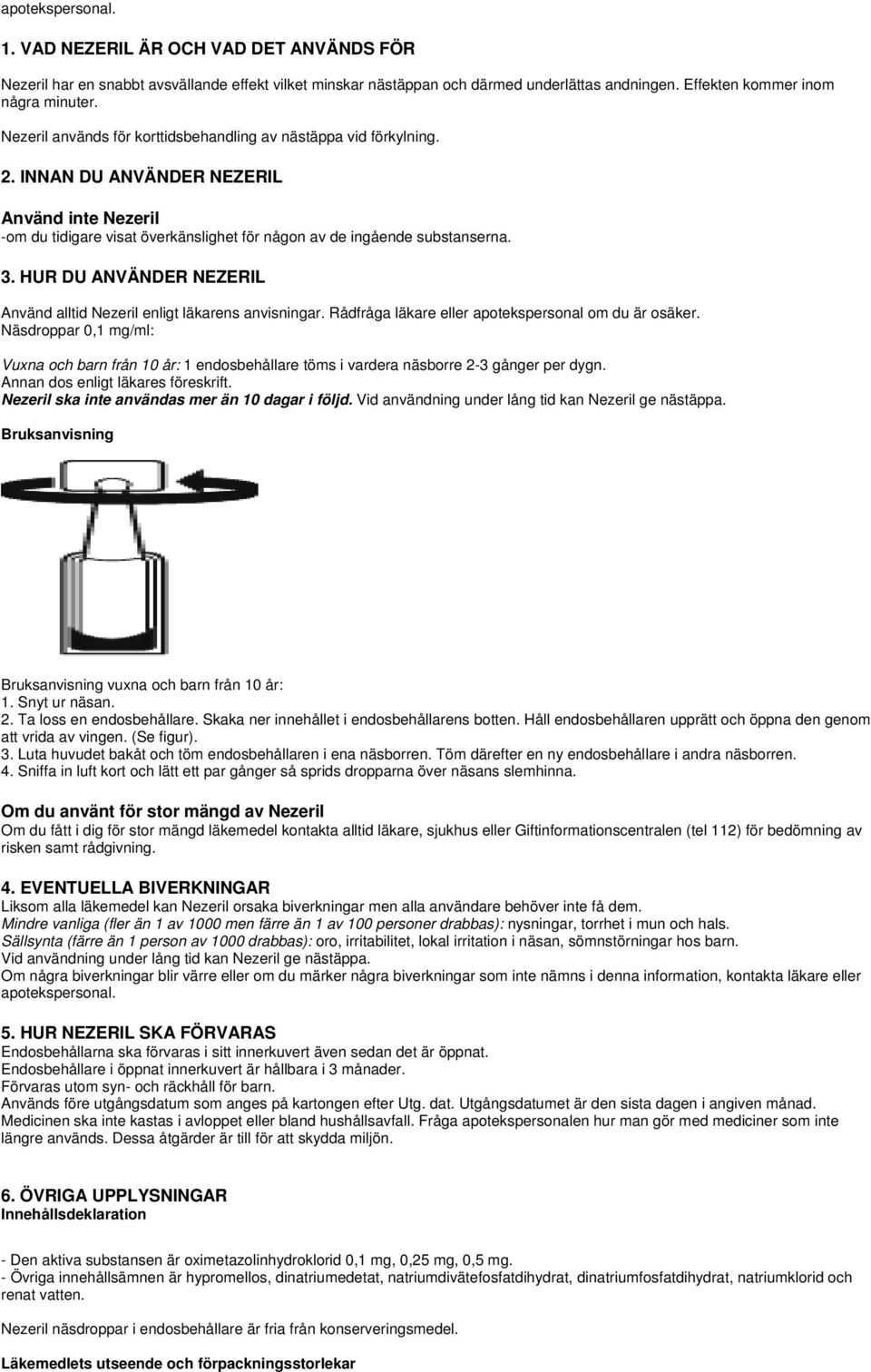 HUR DU ANVÄNDER NEZERIL Använd alltid Nezeril enligt läkarens anvisningar. Rådfråga läkare eller apotekspersonal om du är osäker.