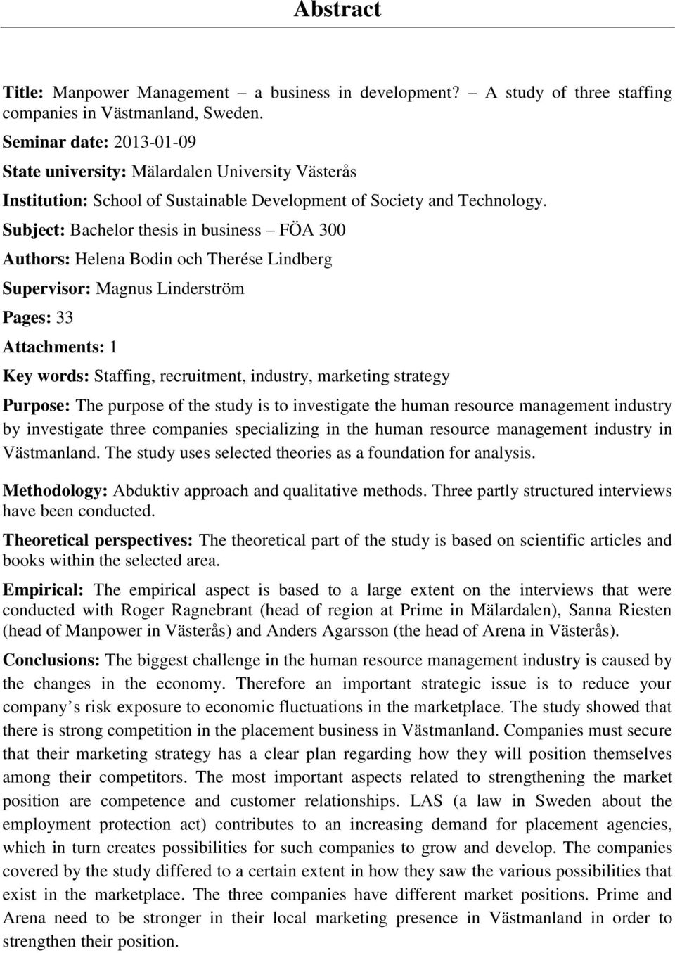 Subject: Bachelor thesis in business FÖA 300 Authors: Helena Bodin och Therése Lindberg Supervisor: Magnus Linderström Pages: 33 Attachments: 1 Key words: Staffing, recruitment, industry, marketing