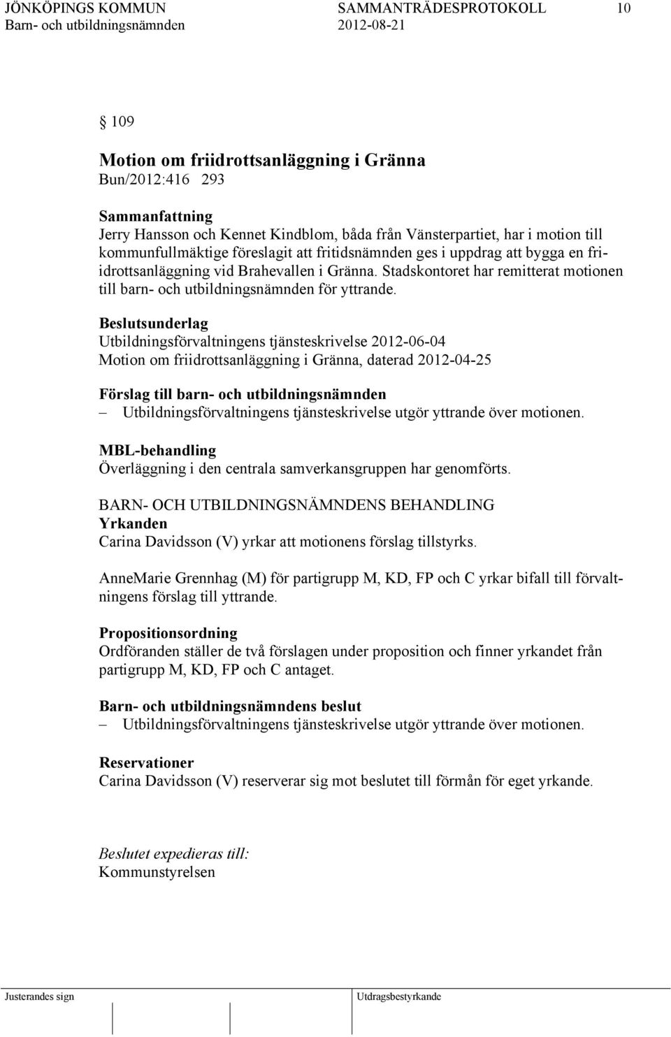 Beslutsunderlag Utbildningsförvaltningens tjänsteskrivelse 2012-06-04 Motion om friidrottsanläggning i Gränna, daterad 2012-04-25 Förslag till barn- och utbildningsnämnden Utbildningsförvaltningens