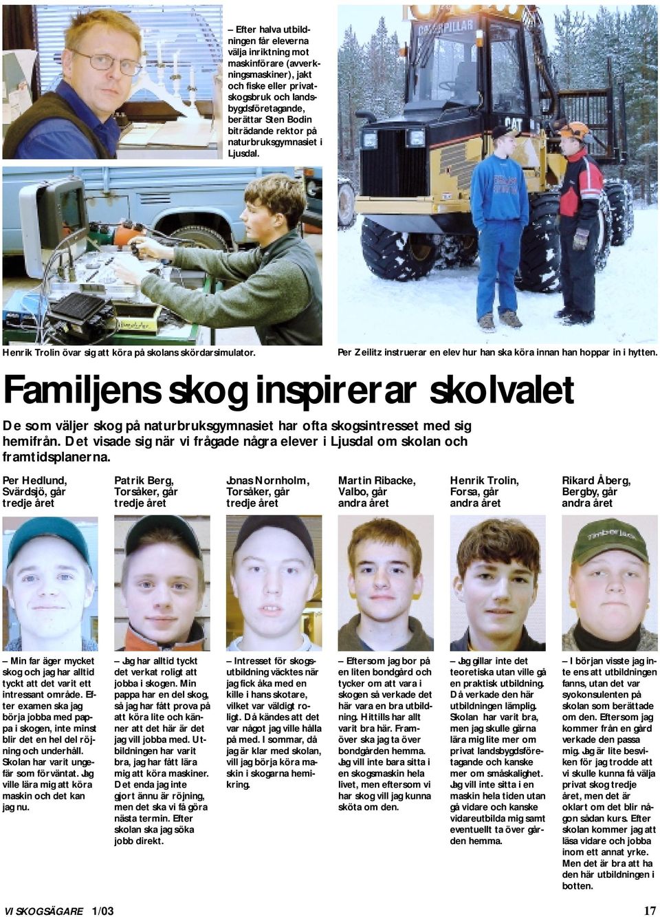 Familjens skog inspirerar skolvalet De som väljer skog på naturbruksgymnasiet har ofta skogsintresset med sig hemifrån.