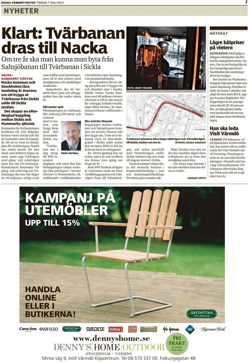 Kostnaden för förlängningen beräknas till 410 miljoner kronor varav Nacka står för de kostnader som är kopplade till att ta fram en detaljplan för sträckningen.