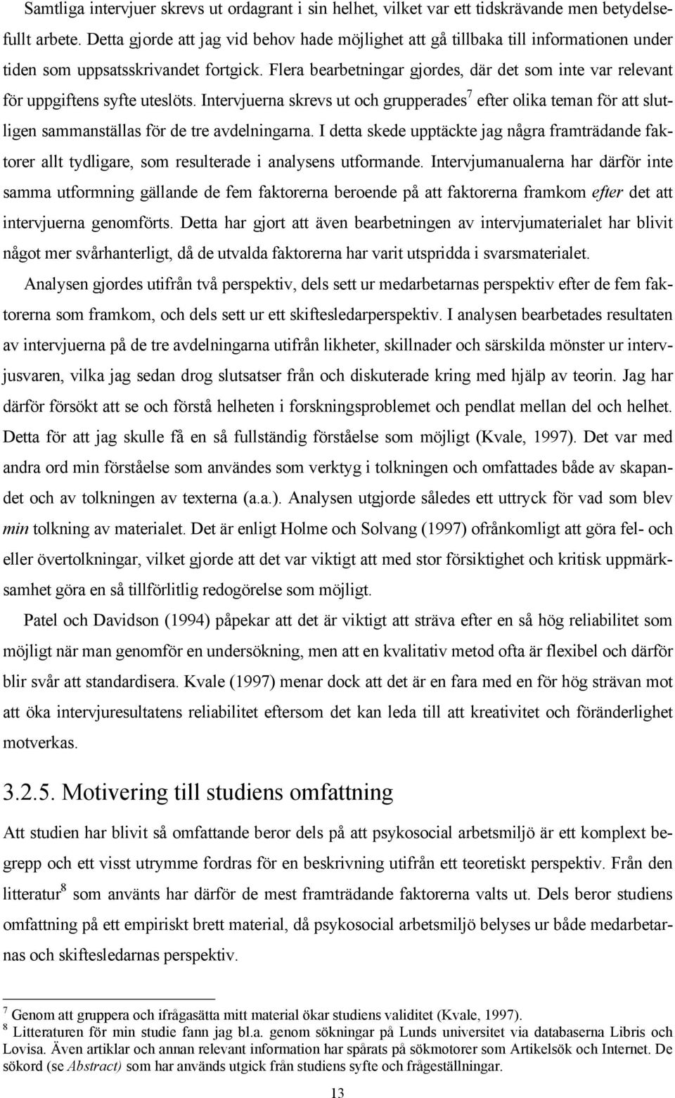 Flera bearbetningar gjordes, där det som inte var relevant för uppgiftens syfte uteslöts.