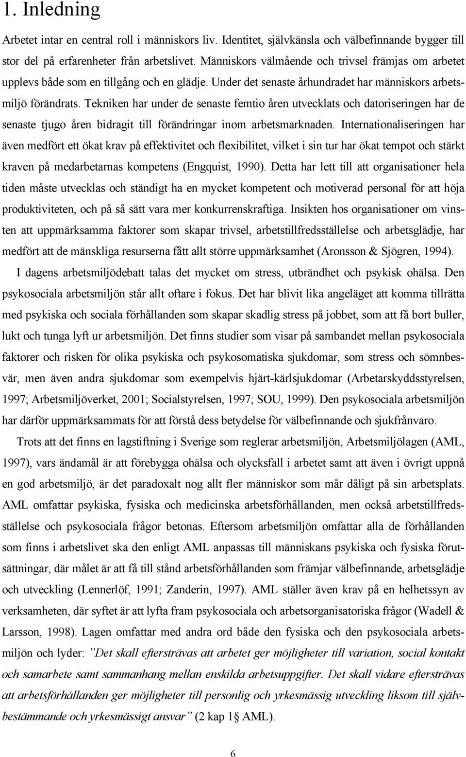 Tekniken har under de senaste femtio åren utvecklats och datoriseringen har de senaste tjugo åren bidragit till förändringar inom arbetsmarknaden.