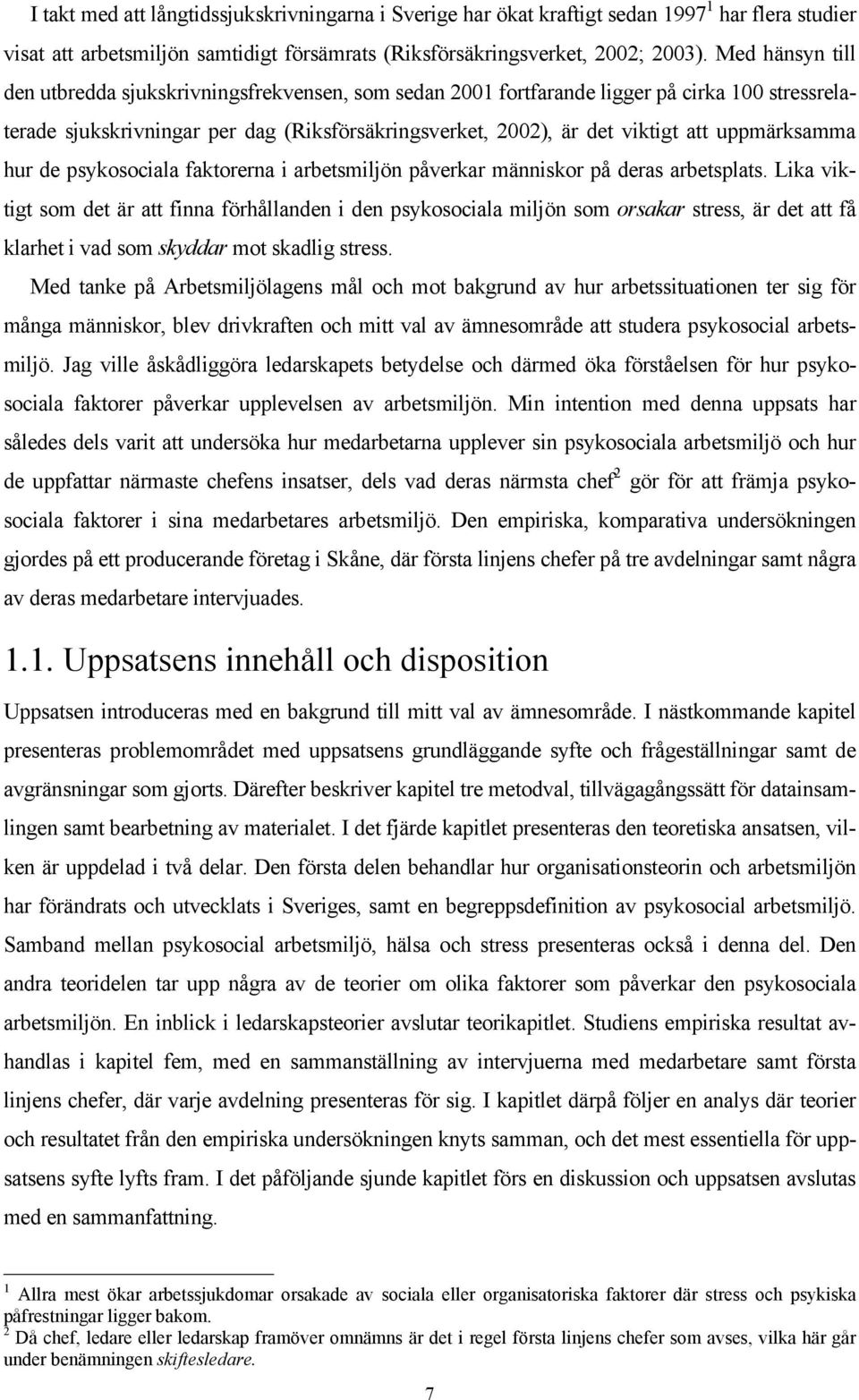 uppmärksamma hur de psykosociala faktorerna i arbetsmiljön påverkar människor på deras arbetsplats.