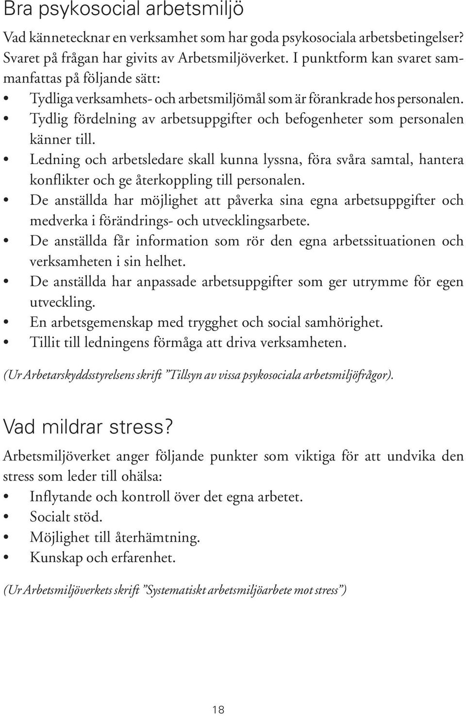 Tydlig fördelning av arbetsuppgifter och befogenheter som personalen känner till.