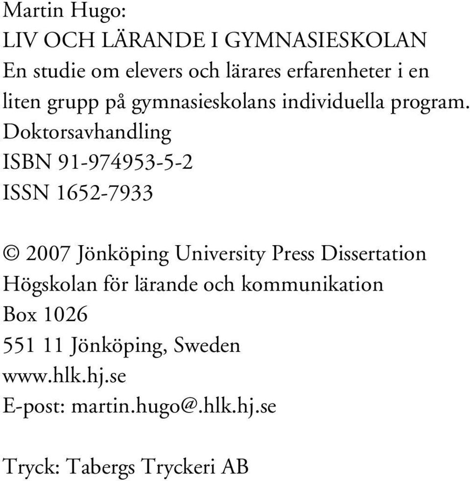 Doktorsavhandling ISBN 91-974953-5-2 ISSN 1652-7933 2007 Jönköping University Press Dissertation