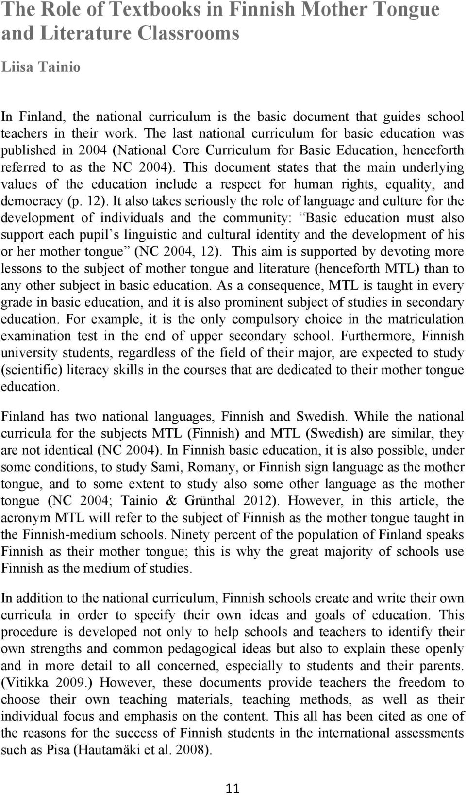 This document states that the main underlying values of the education include a respect for human rights, equality, and democracy (p. 12).