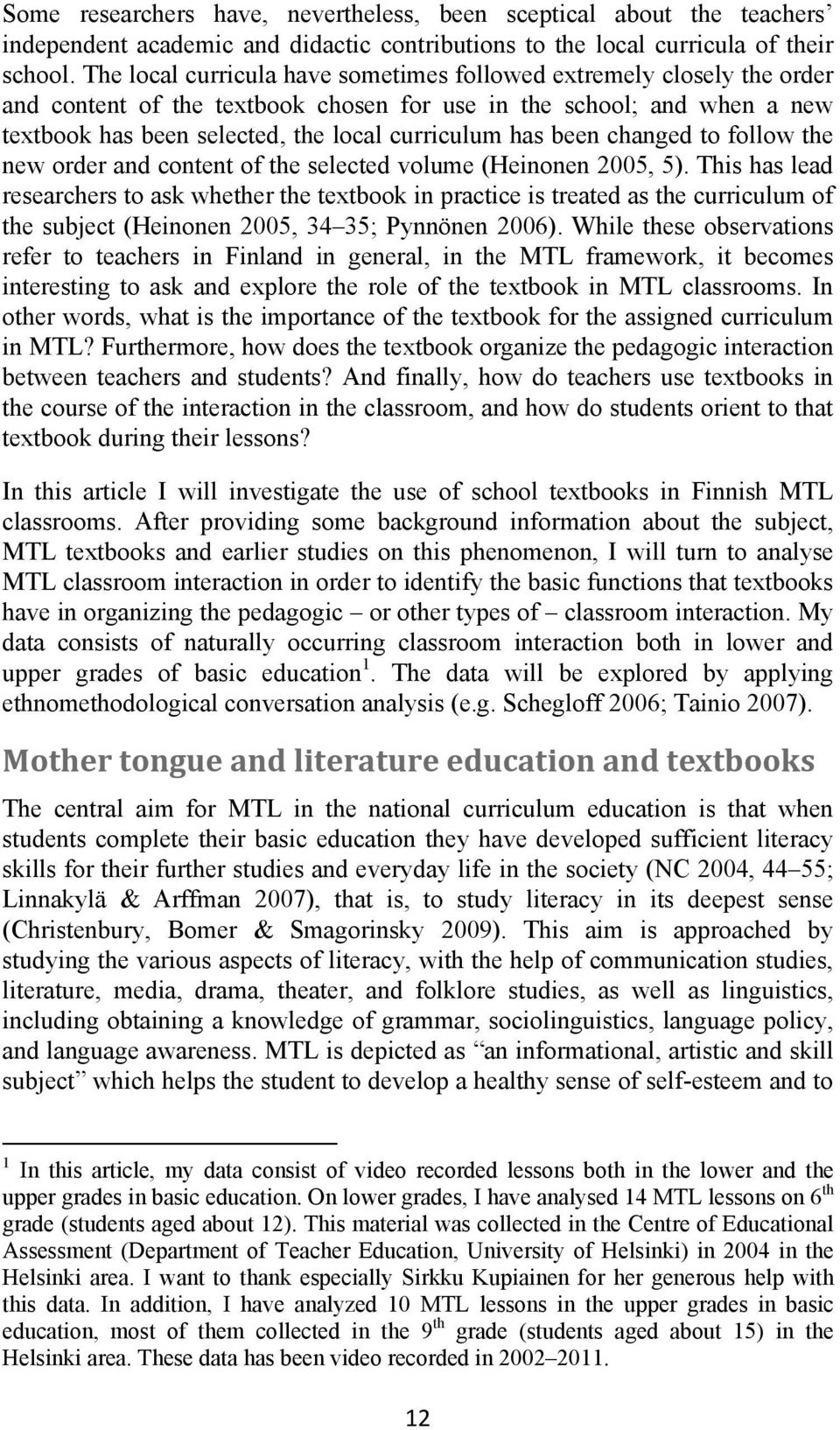 been changed to follow the new order and content of the selected volume (Heinonen 2005, 5).