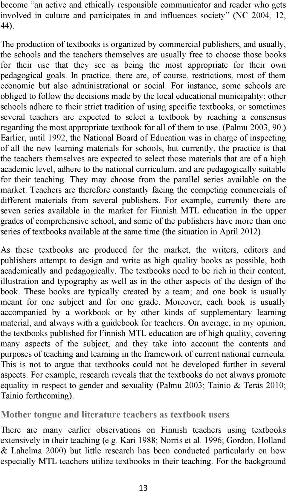 most appropriate for their own pedagogical goals. In practice, there are, of course, restrictions, most of them economic but also administrational or social.