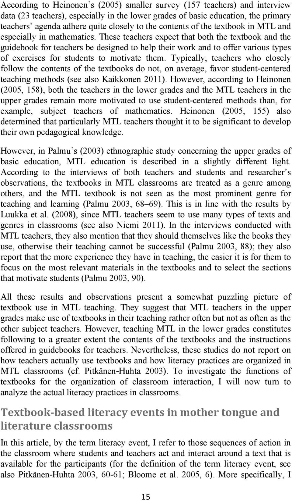 These teachers expect that both the textbook and the guidebook for teachers be designed to help their work and to offer various types of exercises for students to motivate them.