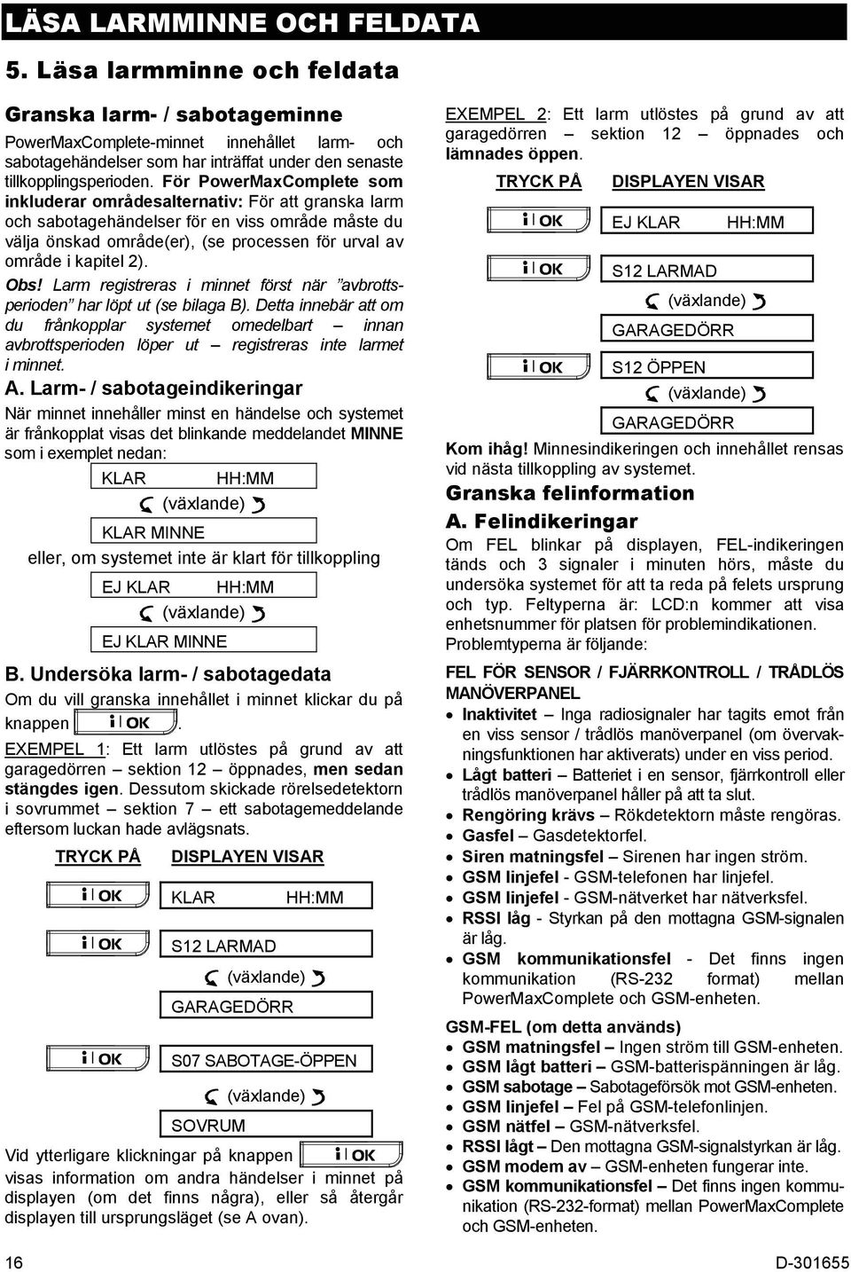 För PowerMaxComplete som inkluderar områdesalternativ: För att granska larm och sabotagehändelser för en viss område måste du välja önskad område(er), (se processen för urval av område i kapitel 2).