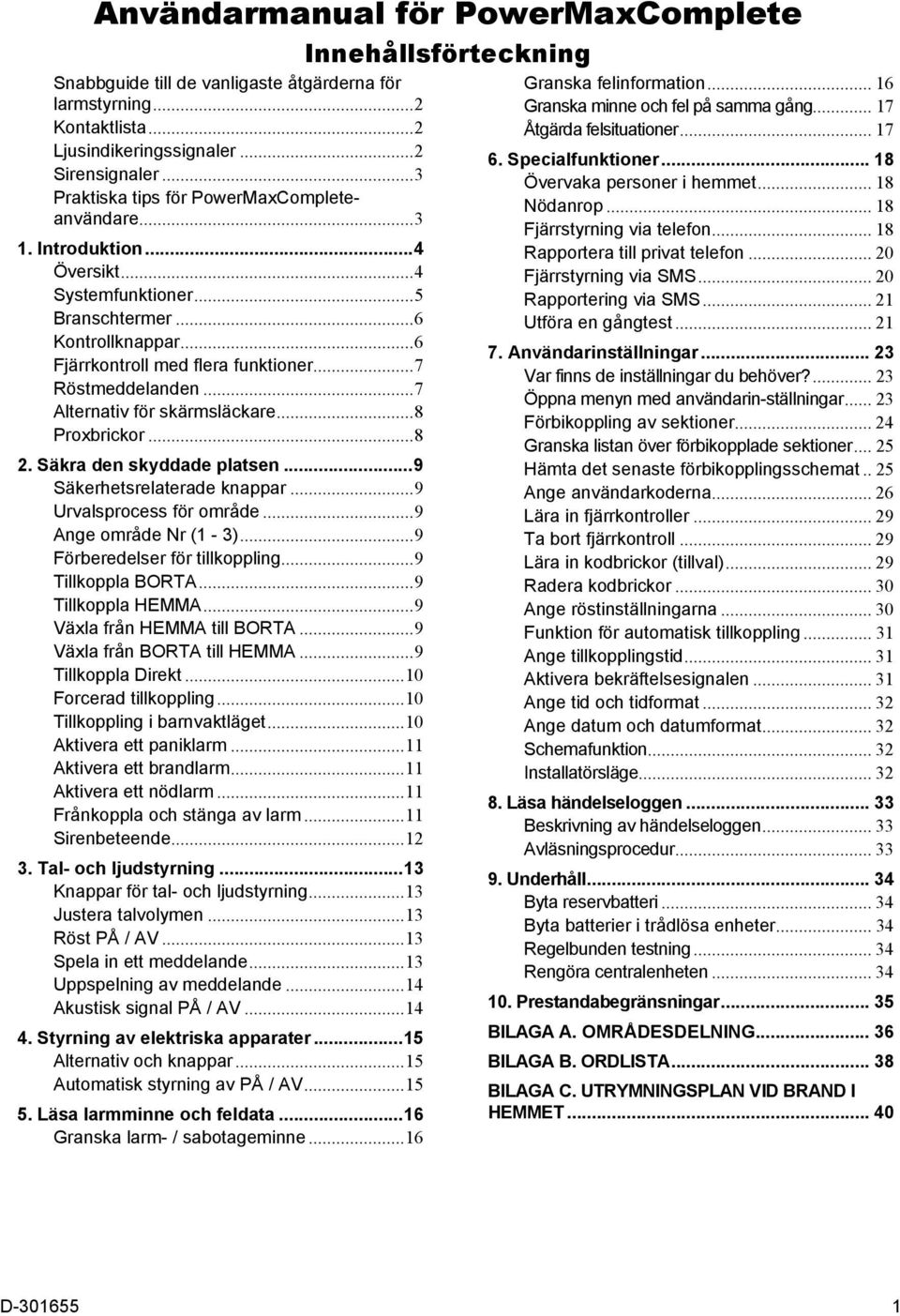 .. 7 Röstmeddelanden... 7 Alternativ för skärmsläckare... 8 Proxbrickor... 8 2. Säkra den skyddade platsen... 9 Säkerhetsrelaterade knappar... 9 Urvalsprocess för område... 9 Ange område Nr (1-3).