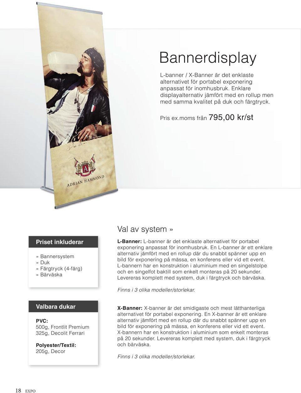 moms från 795,00 kr/st Val av system»» Bannersystem» Duk» Färgtryck (4-färg)» Bärväska L-Banner: L-banner är det enklaste alternativet för portabel exponering anpassat för inomhusbruk.