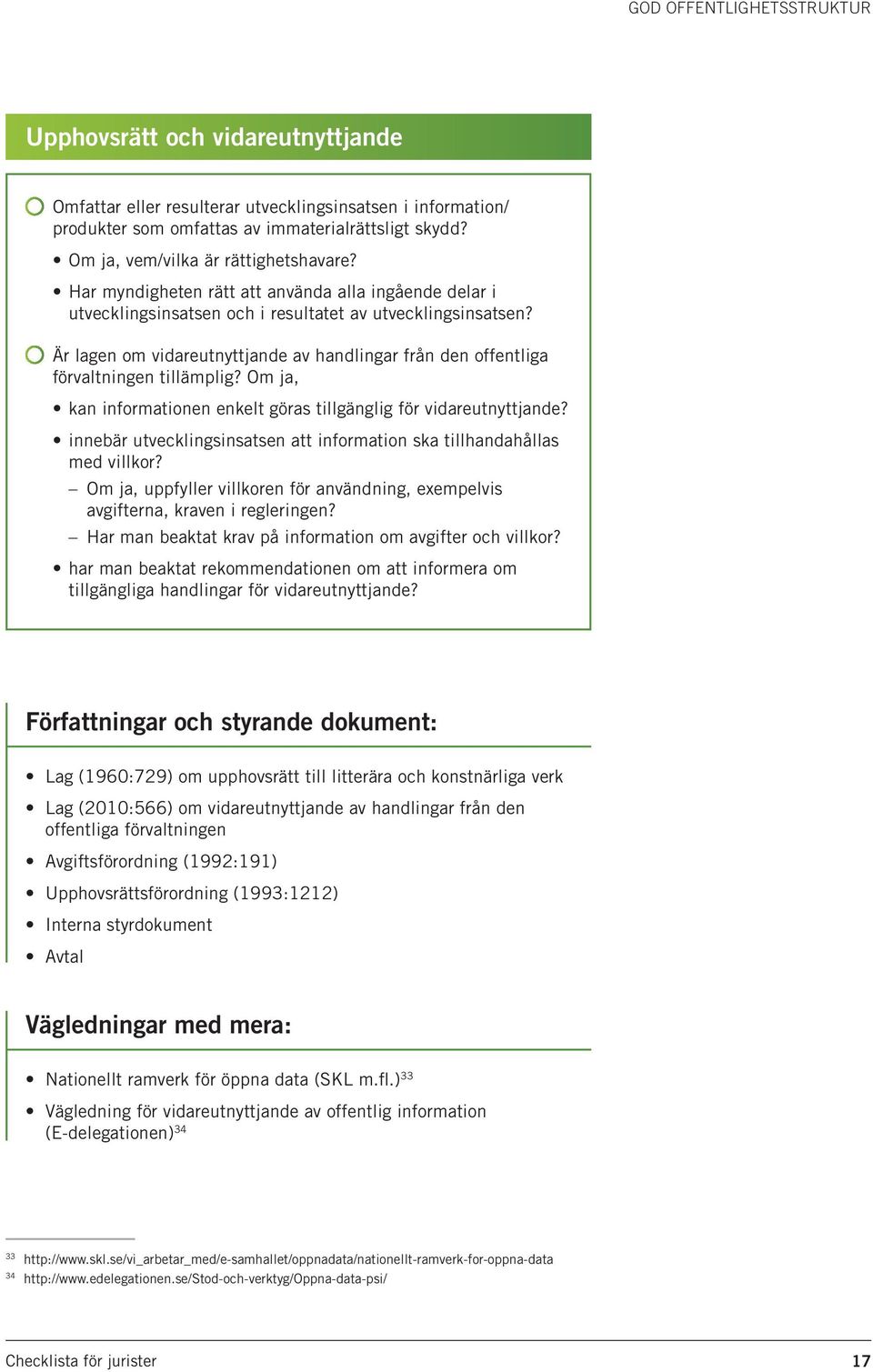 Är lagen om vidareutnyttjande av handlingar från den offentliga förvaltningen tillämplig? Om ja, kan informationen enkelt göras tillgänglig för vidareutnyttjande?