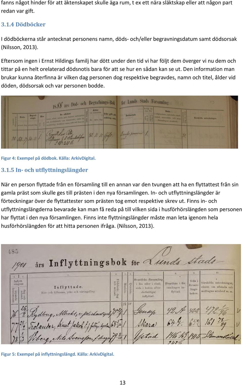 Eftersom ingen i Ernst Hildings familj har dött under den tid vi har följt dem överger vi nu dem och tittar på en helt orelaterad dödsnotis bara för att se hur en sådan kan se ut.