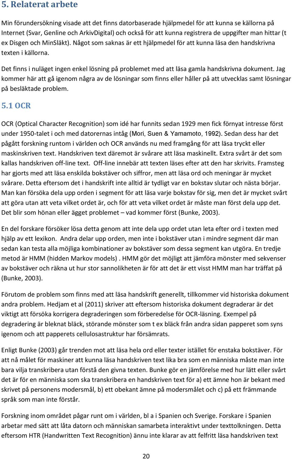 Det finns i nuläget ingen enkel lösning på problemet med att läsa gamla handskrivna dokument.