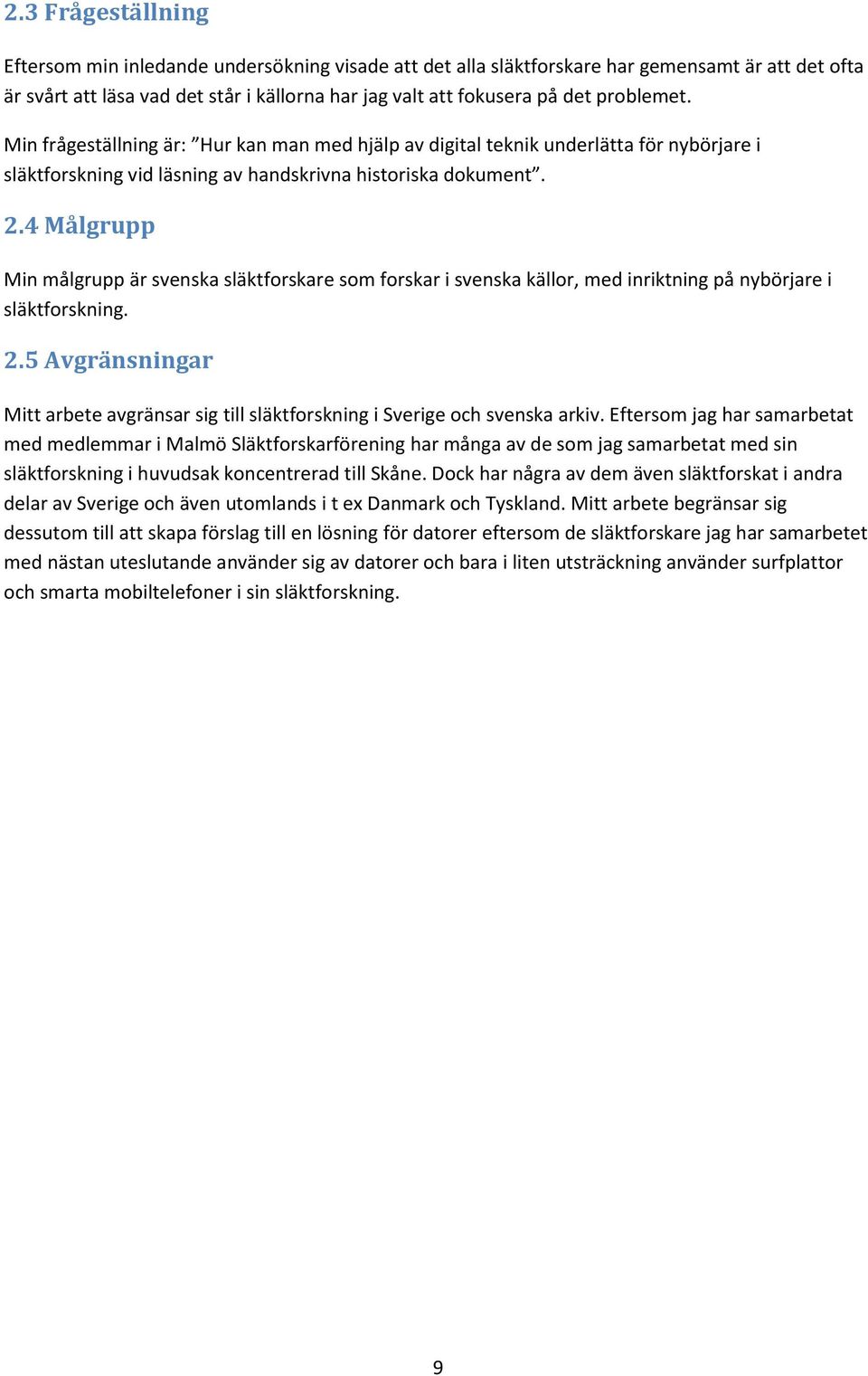 4 Målgrupp Min målgrupp är svenska släktforskare som forskar i svenska källor, med inriktning på nybörjare i släktforskning. 2.
