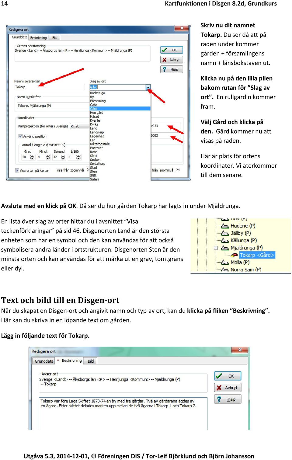 Vi återkommer till dem senare. Avsluta med en klick på OK. Då ser du hur gården Tokarp har lagts in under Mjäldrunga.