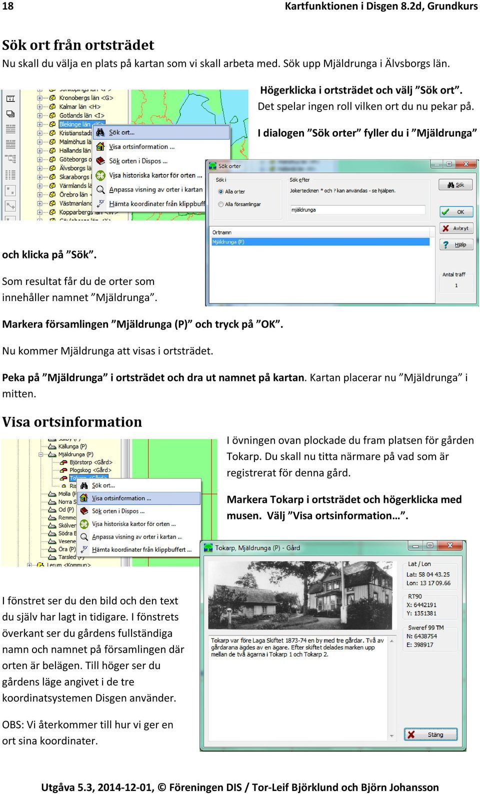 Som resultat får du de orter som innehåller namnet Mjäldrunga. Markera församlingen Mjäldrunga (P) och tryck på OK. Nu kommer Mjäldrunga att visas i ortsträdet.