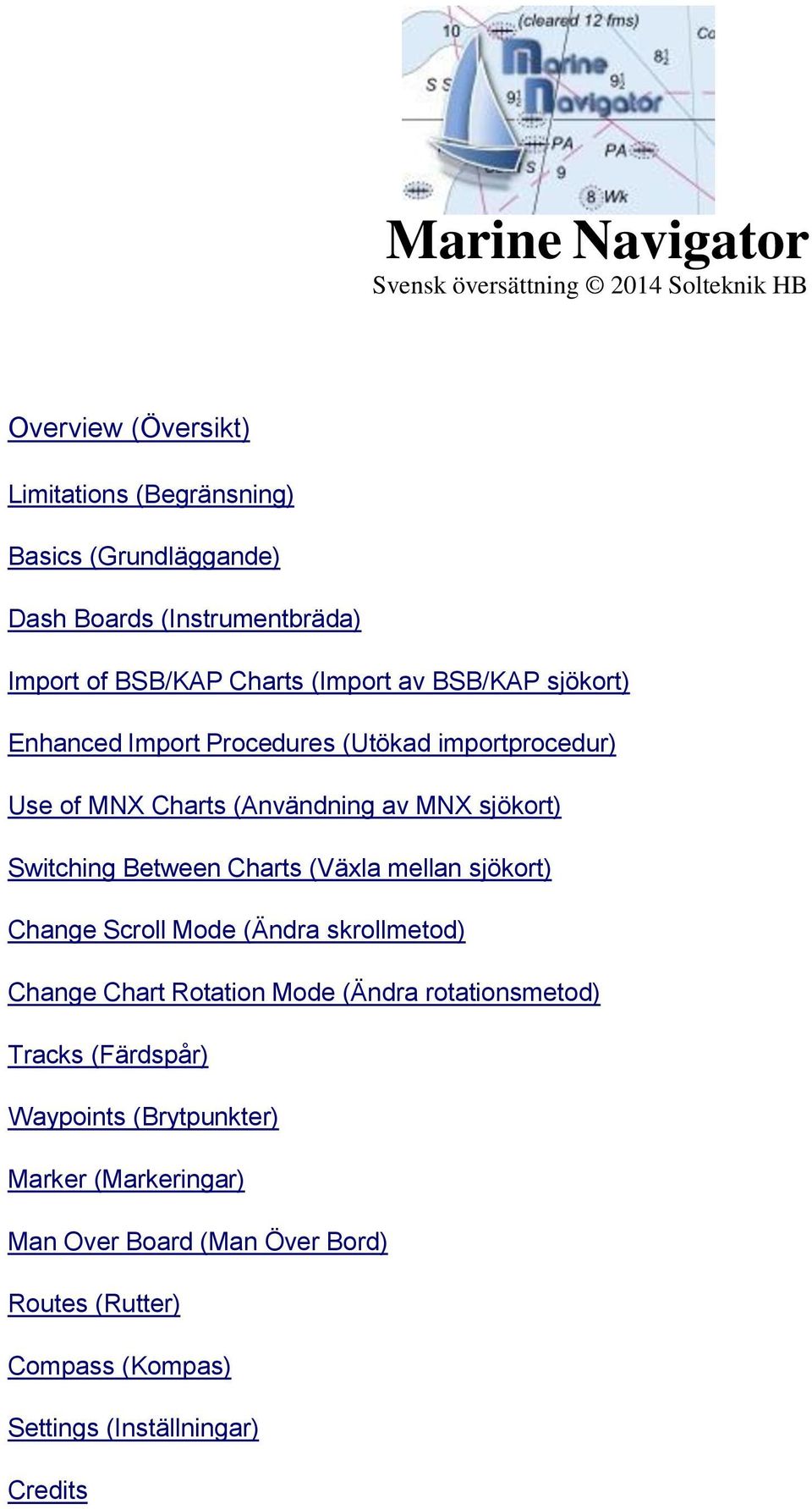 (Användning av MNX sjökort) Switching Between Charts (Växla mellan sjökort) Change Scroll Mode (Ändra skrollmetod) Change Chart Rotation Mode (Ändra