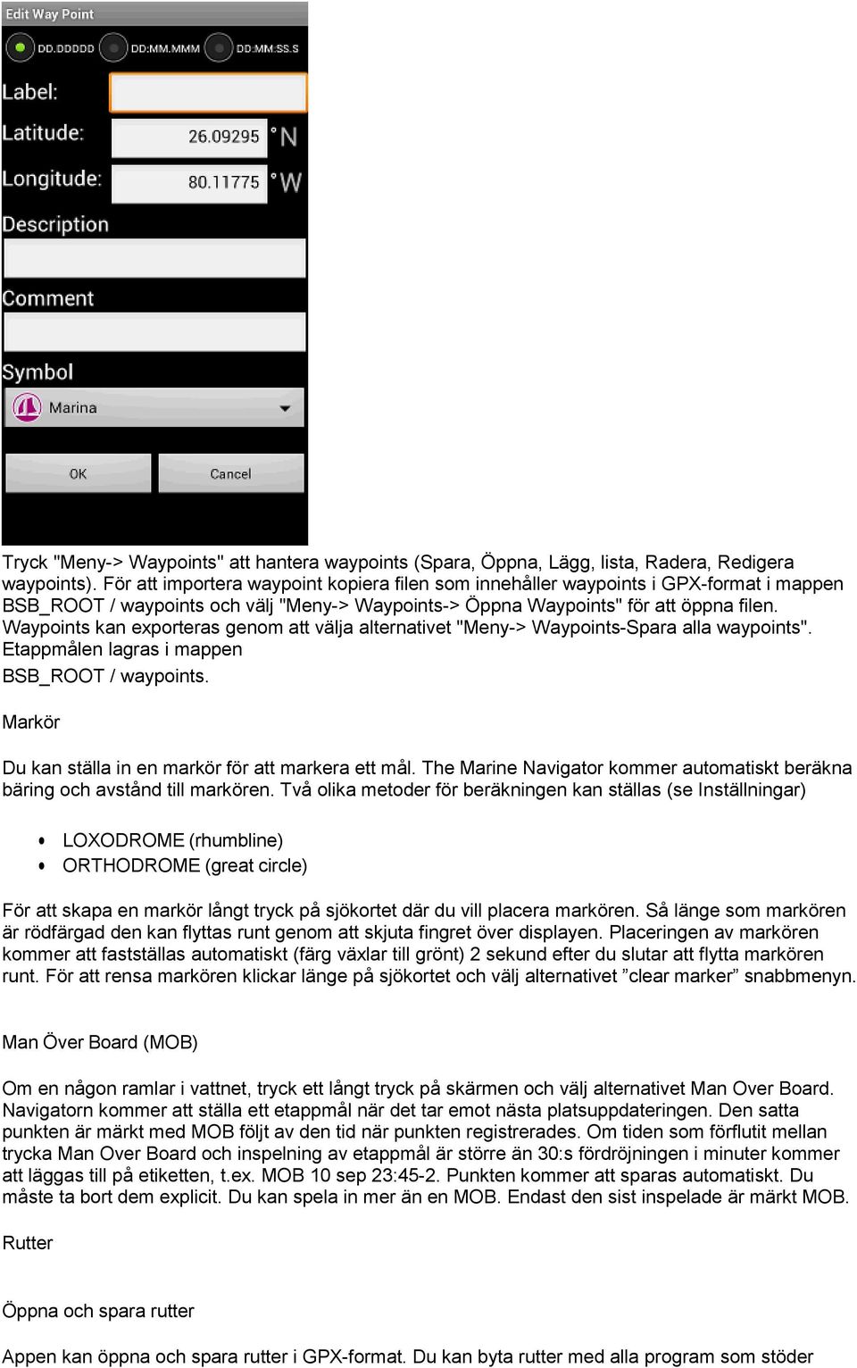 Waypoints kan exporteras genom att välja alternativet "Meny-> Waypoints-Spara alla waypoints". Etappmålen lagras i mappen BSB_ROOT / waypoints.