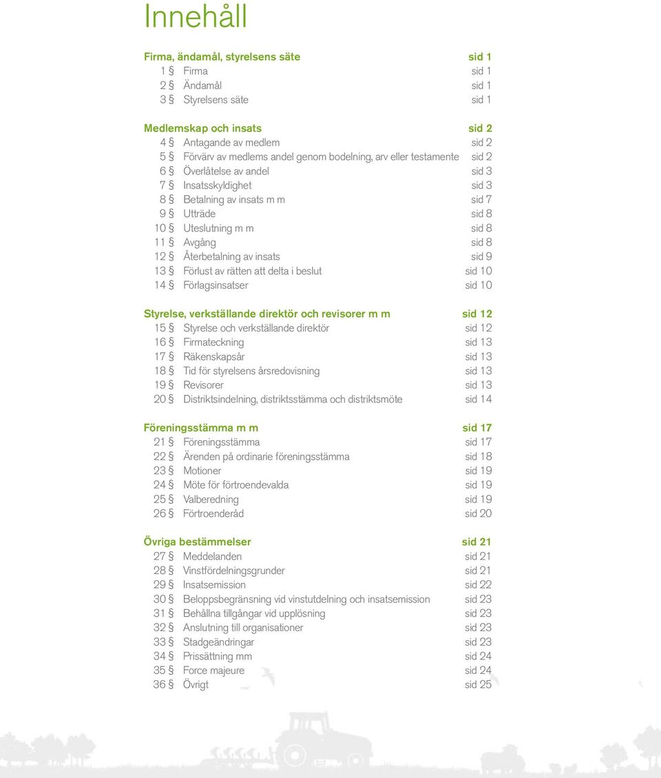 av insats sid 9 13 Förlust av rätten att delta i beslut sid 10 14 Förlagsinsatser sid 10 Styrelse, verkställande direktör och revisorer m m sid 12 15 Styrelse och verkställande direktör sid 12 16