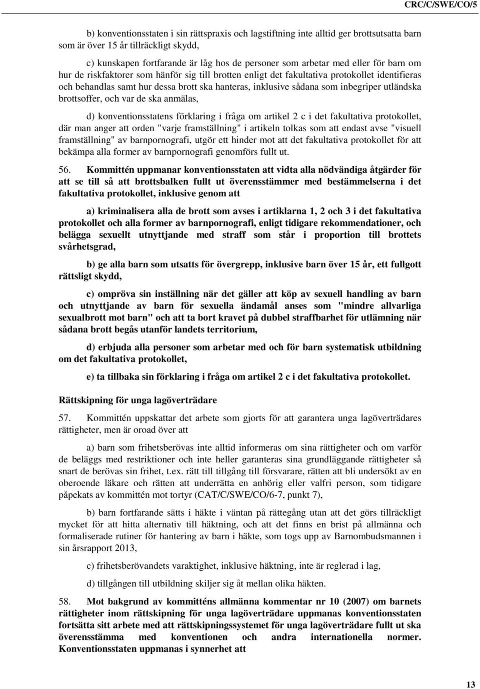 brottsoffer, och var de ska anmälas, d) konventionsstatens förklaring i fråga om artikel 2 c i det fakultativa protokollet, där man anger att orden "varje framställning" i artikeln tolkas som att