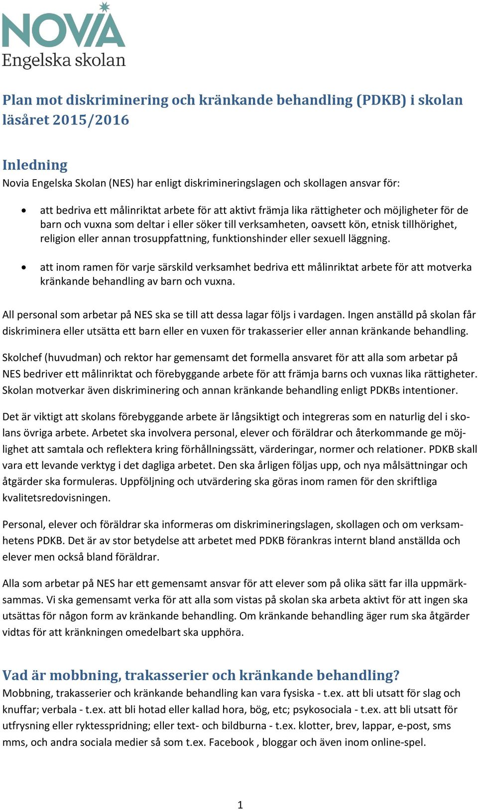 trosuppfattning, funktionshinder eller sexuell läggning. att inom ramen för varje särskild verksamhet bedriva ett målinriktat arbete för att motverka kränkande behandling av barn och vuxna.