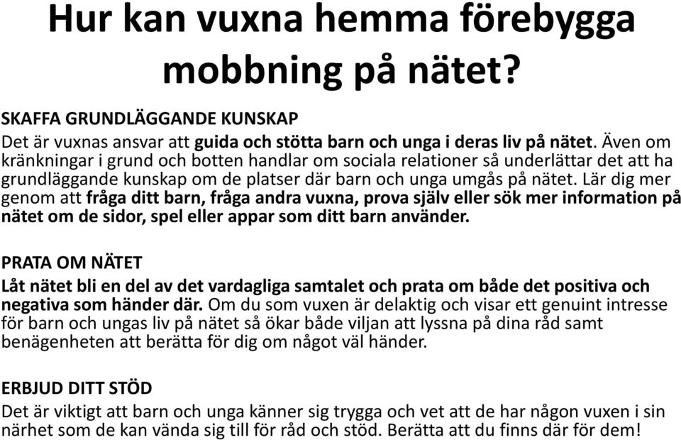 Lär dig mer genom att fråga ditt barn, fråga andra vuxna, prova själv eller sök mer information på nätet om de sidor, spel eller appar som ditt barn använder.