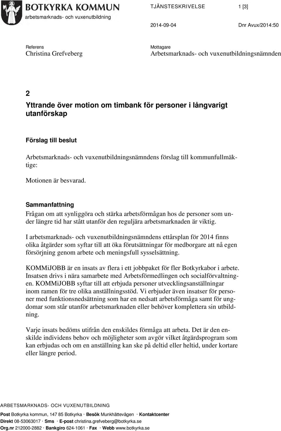 Sammanfattning Frågan om att synliggöra och stärka arbetsförmågan hos de personer som under längre tid har stått utanför den reguljära arbetsmarknaden är viktig.