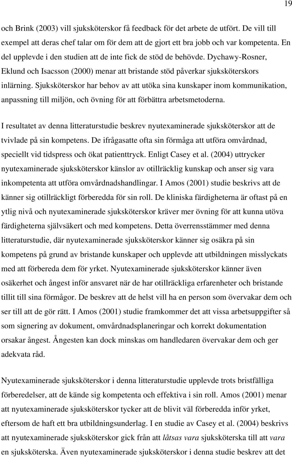 Sjuksköterskor har behov av att utöka sina kunskaper inom kommunikation, anpassning till miljön, och övning för att förbättra arbetsmetoderna.