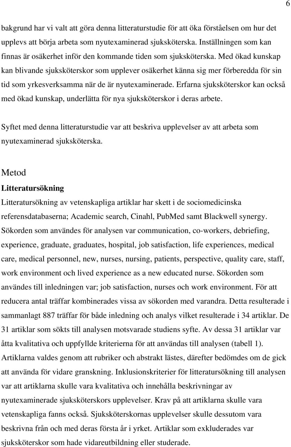 Med ökad kunskap kan blivande sjuksköterskor som upplever osäkerhet känna sig mer förberedda för sin tid som yrkesverksamma när de är nyutexaminerade.