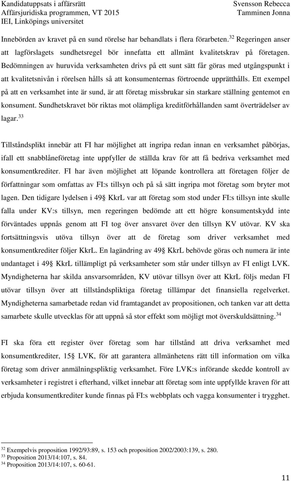 Ett exempel på att en verksamhet inte är sund, är att företag missbrukar sin starkare ställning gentemot en konsument.