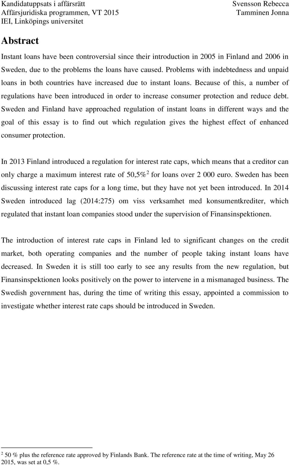 Because of this, a number of regulations have been introduced in order to increase consumer protection and reduce debt.