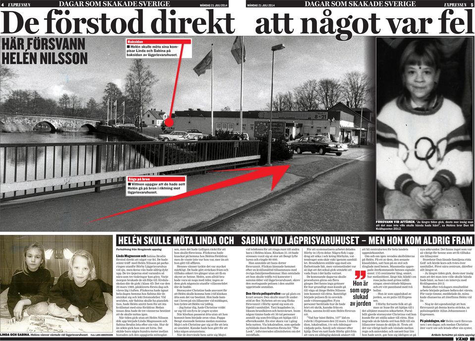 Ju längre tiden gick, desto mer insåg man att det man inte ville skulle hända hade hänt, sa Heléns bror Dan till Kvällsposten 2012.
