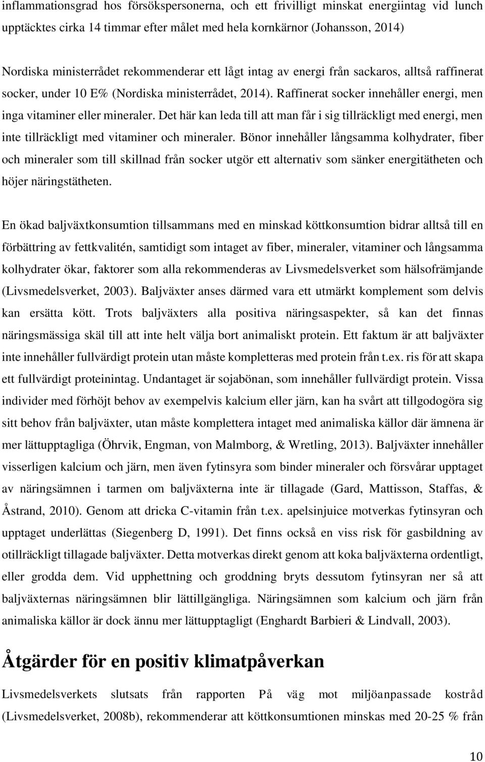 Det här kan leda till att man får i sig tillräckligt med energi, men inte tillräckligt med vitaminer och mineraler.