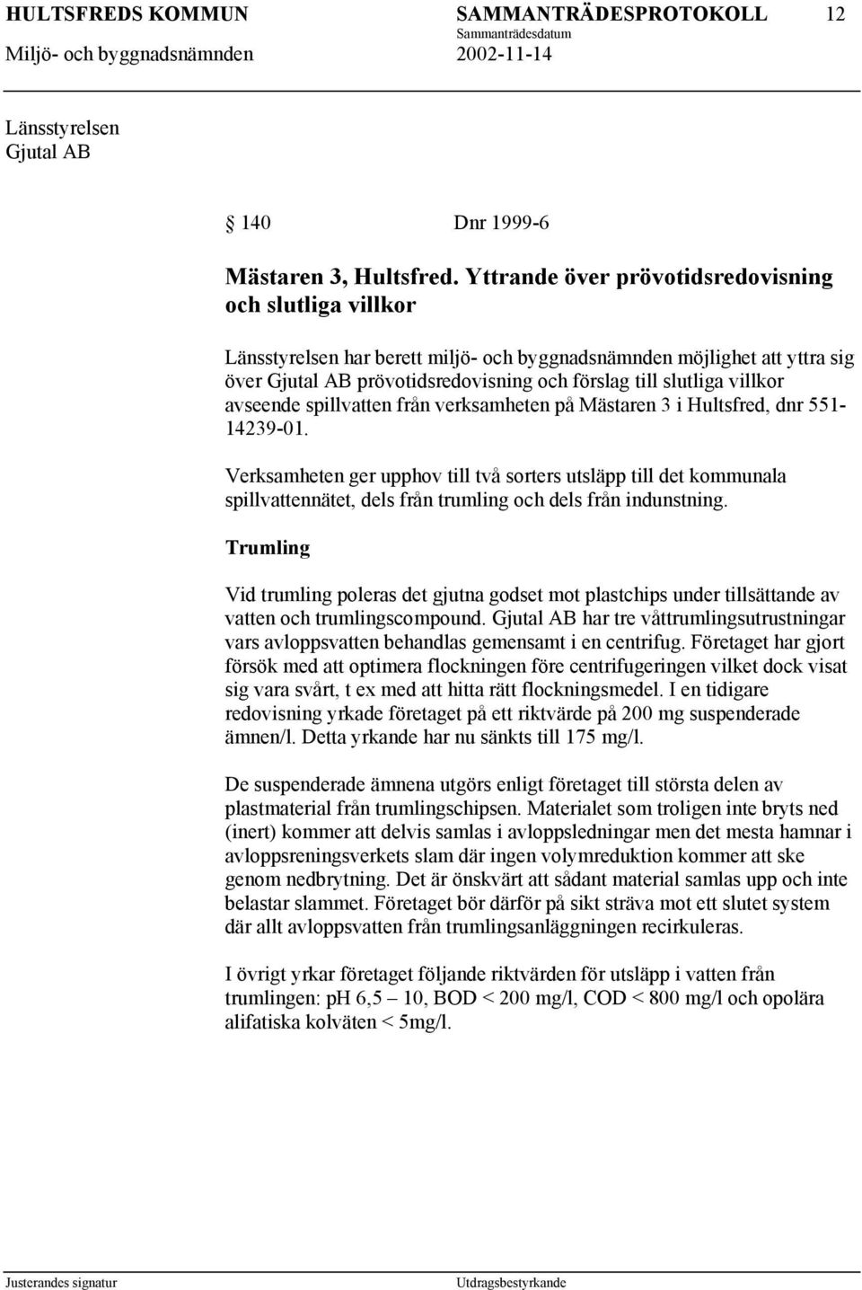 villkor avseende spillvatten från verksamheten på Mästaren 3 i Hultsfred, dnr 551-14239-01.