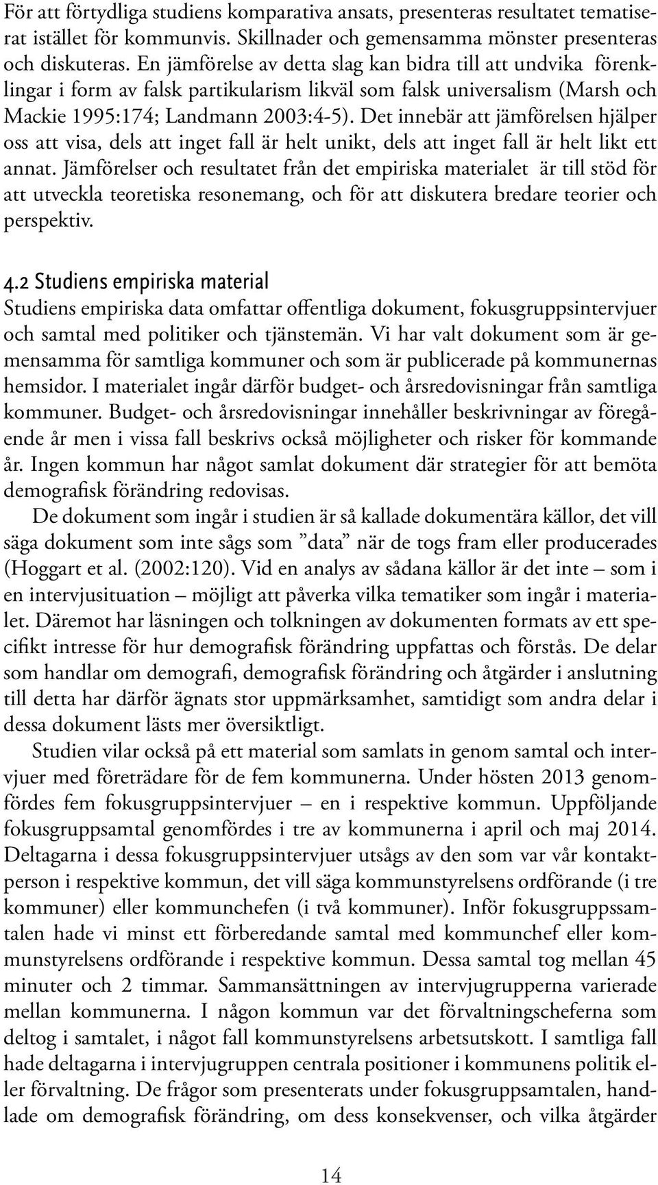 Det innebär att jämförelsen hjälper oss att visa, dels att inget fall är helt unikt, dels att inget fall är helt likt ett annat.