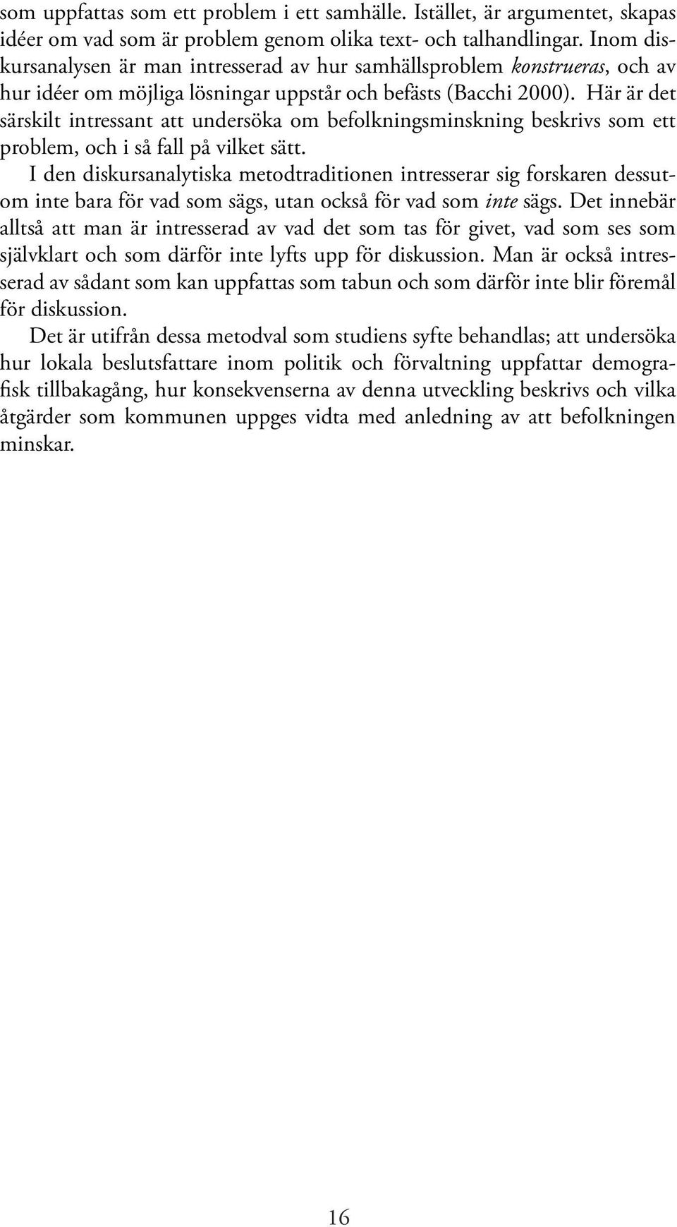 Här är det särskilt intressant att undersöka om befolkningsminskning beskrivs som ett problem, och i så fall på vilket sätt.