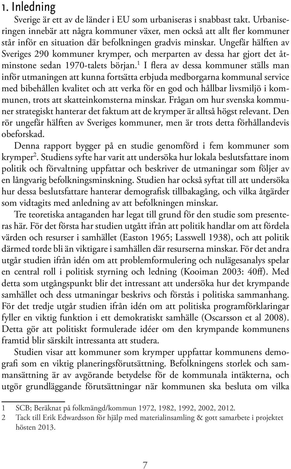 Ungefär hälften av Sveriges 290 kommuner krymper, och merparten av dessa har gjort det åtminstone sedan 1970-talets början.