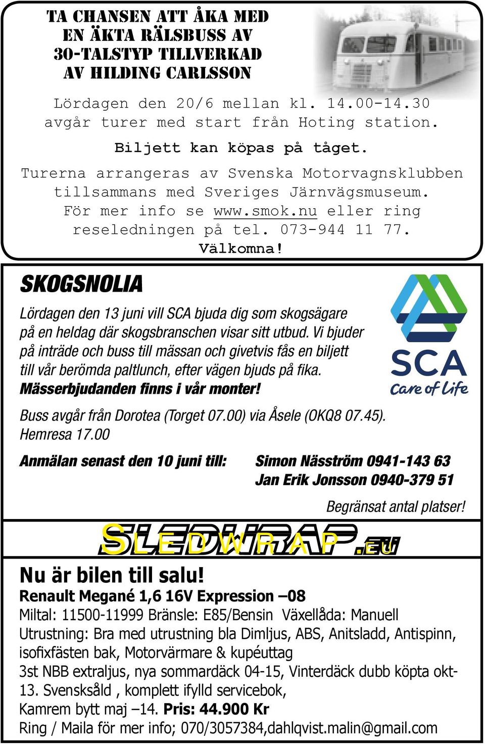 SKOGSNOLIA Lördagen den 13 juni vill SCA bjuda dig som skogsägare på en heldag där skogsbranschen visar sitt utbud.